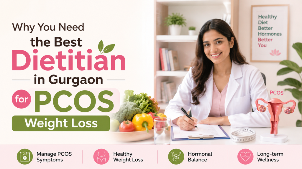 why-you-need-the-best-dietitian-in-gurgaon-for-pcos-weight-loss