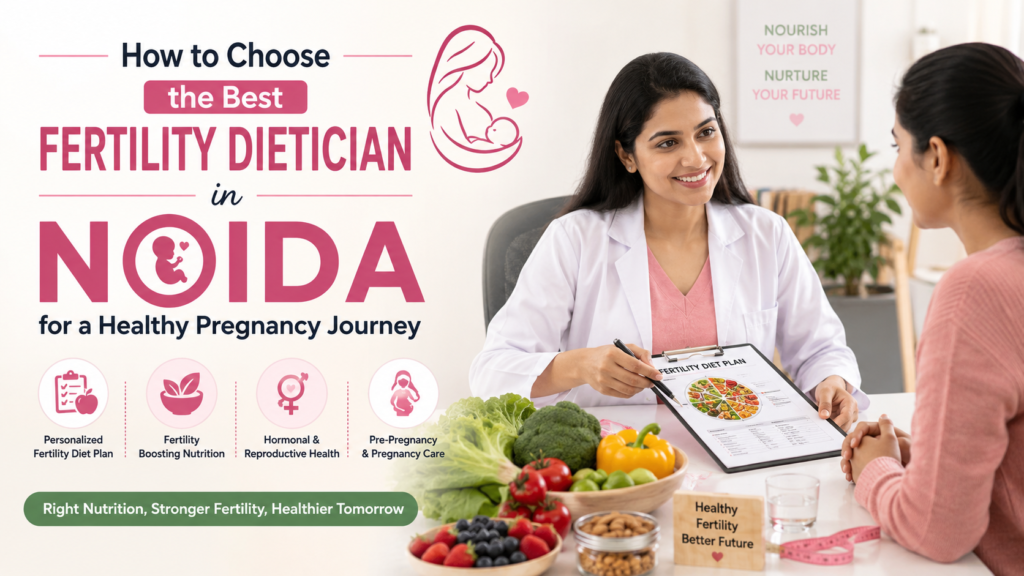 how-to-choose-the-best-fertility-dietician-in-noida-for-a-healthy-pregnancy-journey