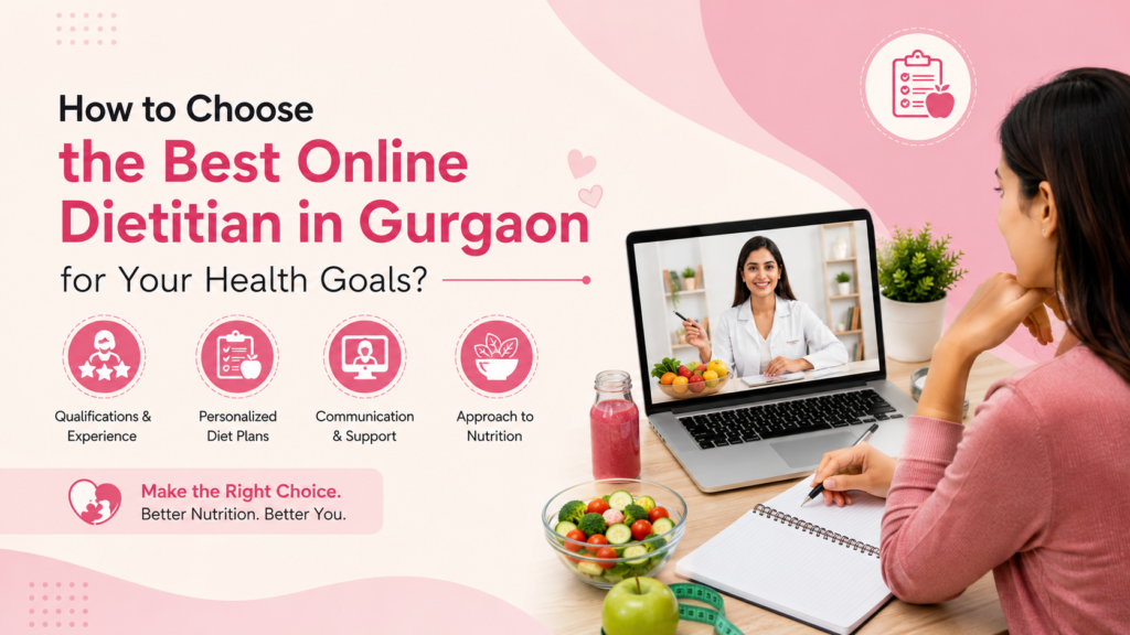 How to Choose the Best Online Dietitian in Gurgaon for Your Health Goals?
