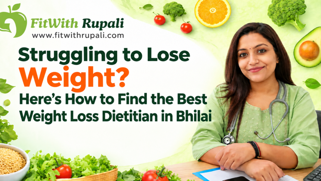 Struggling to Lose Weight? Here’s How to Find the Best Weight Loss Dietitian in Bhilai